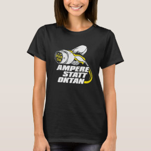 Electric Car Driver Ampere Instead Of Octane For E T-Shirt