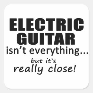 Electric Guitar Isn't Everything Square Sticker