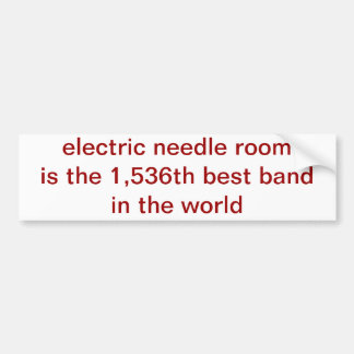electric needle roomis the 1,536th best band in... bumper sticker