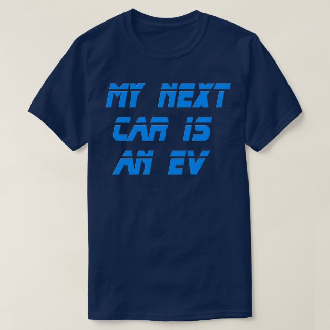 Electric Vehicle My Next Car Is An EV T-Shirt (Design Front)