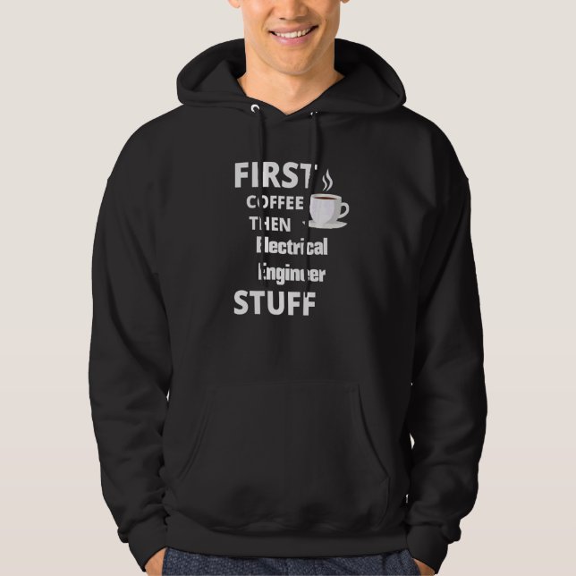 Electrical Engineer First Coffee Then Job Stuff Hoodie (Front)