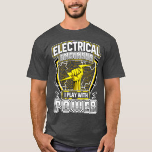 Electrical Engineer I Play With Power T-Shirt