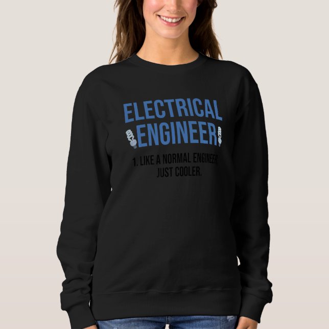 Electrical Engineer Like A Normal Engineer Just Co Sweatshirt (Front)
