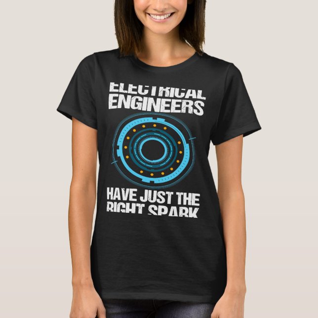 Electrical Engineers Have Just The Right Spark Eng T-Shirt (Front)