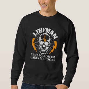 Electrical Lineman Lead Follow Or Carry My Hooks Sweatshirt