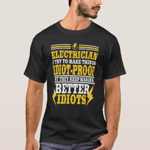 Electrical Try To Make Things Idiot Proof Electric T-Shirt