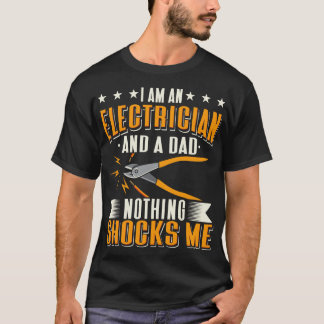 Electrician And A Dad Nothing Shocks Me T-Shirt