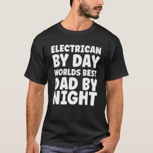 Electrician By Day Worlds Best Dad By Night T-Shirt