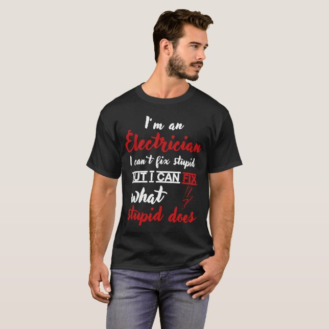 Electrician Can't Fix Stupid T-Shirt (Front Full)