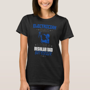 ELECTRICIAN DAD LIKE A REGULAR DAD BUT COOLER T-Shirt