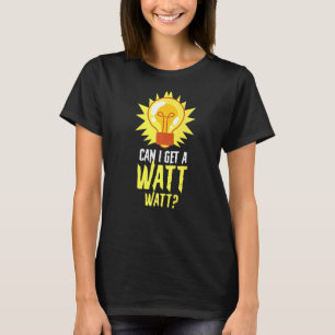 Electrician Electrical Lineman Can I Get A Watt Wa T-Shirt