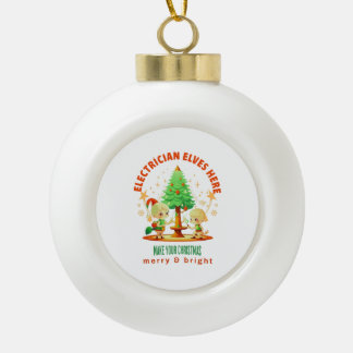 ELECTRICIAN ELVES HERE CERAMIC BALL CHRISTMAS ORNAMENT