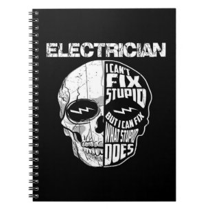 Electrician I Can't Fix Stupid Skull Gift Notebook
