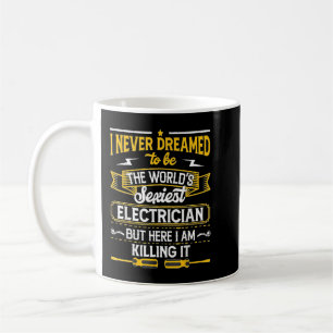 Electrician I Never Dreamed I Would Grow Up To Be  Coffee Mug