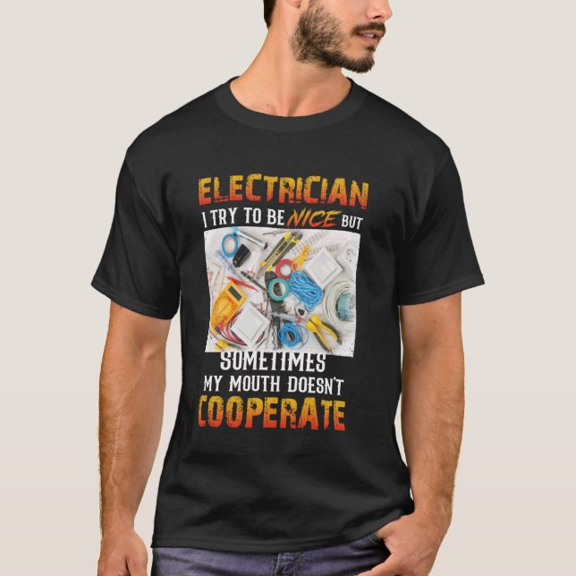 Electrician I Try To Be Nice But Sometimes My Mout T-Shirt (Front)