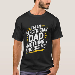 Electrician I'm An Electrician Dad Nothing Shocks T-Shirt