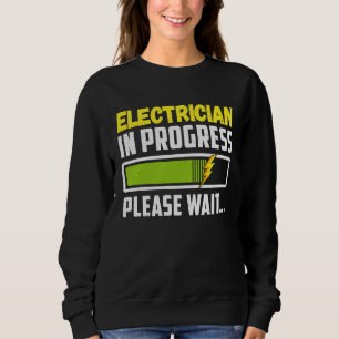 Electrician In Progress Please Wait Future Electri Sweatshirt