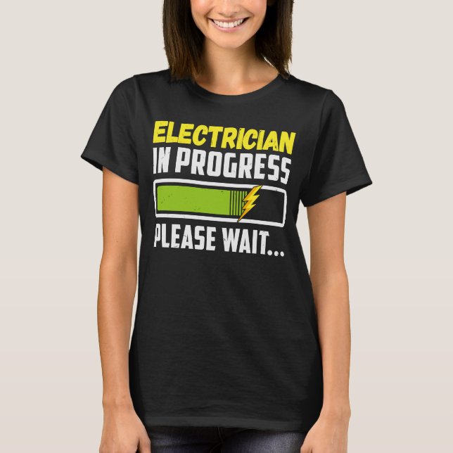 Electrician In Progress Please Wait Future Electri T-Shirt (Front)