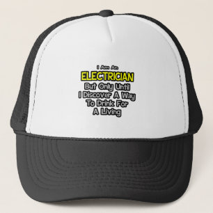Electrician Joke .. Drink for a Living Trucker Hat