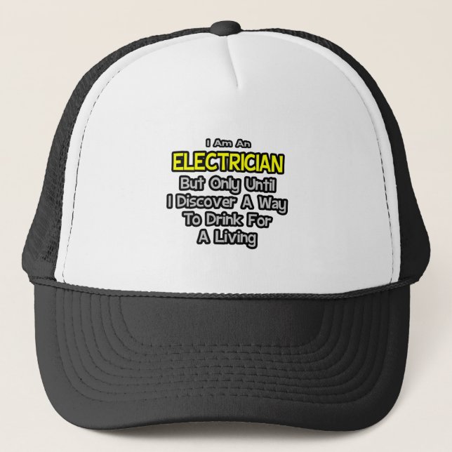 Electrician Joke .. Drink for a Living Trucker Hat (Front)