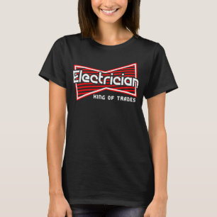 Electrician King of Trades Electrician Electric w T-Shirt