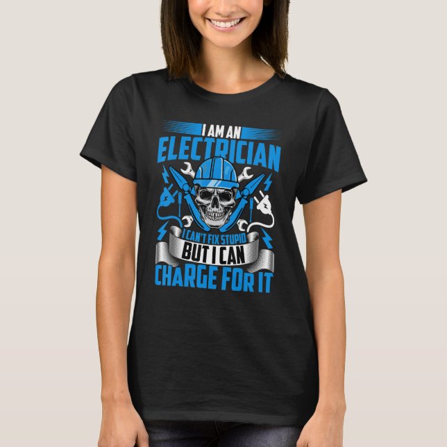 Electrician Lineman  I'm an Electrician I Can't Fi T-Shirt (Front)