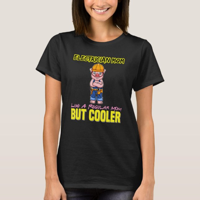 Electrician Mom Like A Regualr Mom But Cooler T-Shirt (Front)