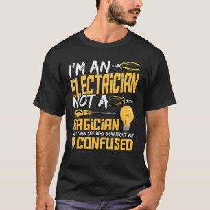 Electrician Not A Magician Electrical Electric Lig T-Shirt