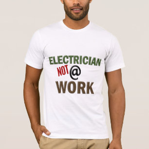 Electrician NOT At Work T-Shirt