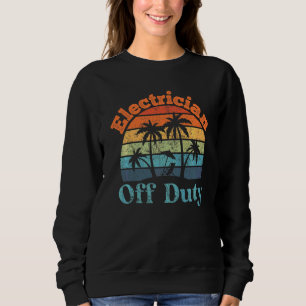 Electrician Off Duty Summer Break Retirement Sweatshirt