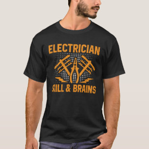 Electrician Skill And Brains Electrical Engineer W T-Shirt