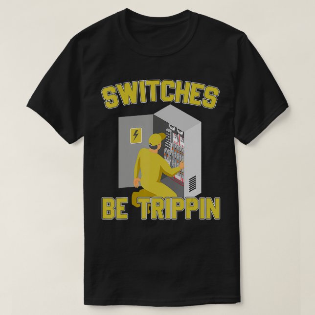 Electrician Switches Be Trippin Fuse Box Ectricity T-Shirt (Design Front)