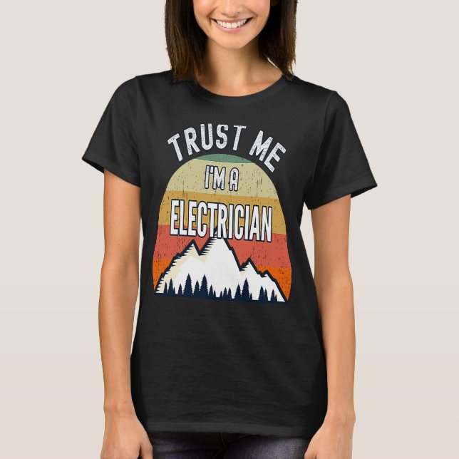 Electrician  Trust Me I'm a Electrician T-Shirt (Front)