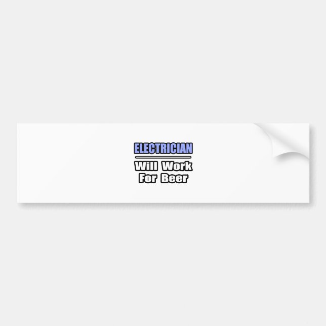 Electrician...Will Work For Beer Bumper Sticker (Front)