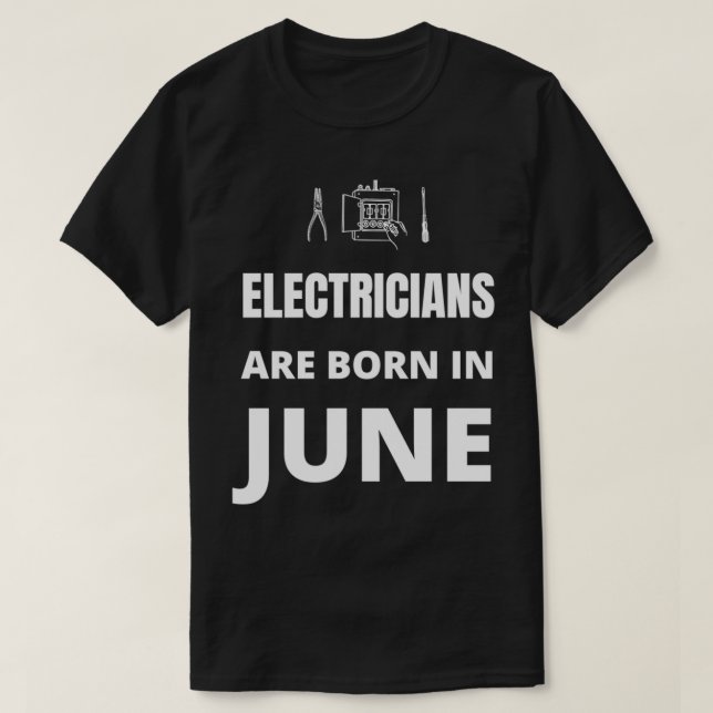Electricians are born in June  T-Shirt (Design Front)
