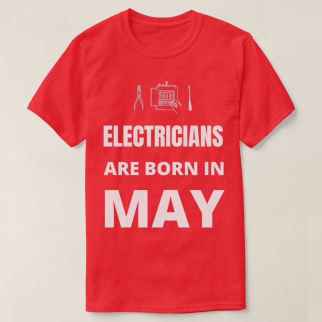 Electricians are born in May  T-Shirt (Design Front)
