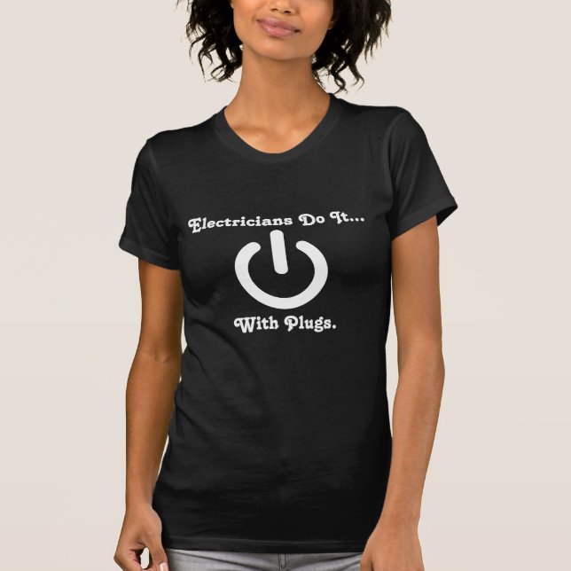 Electricians Do It... With Plugs T-Shirt (Front)