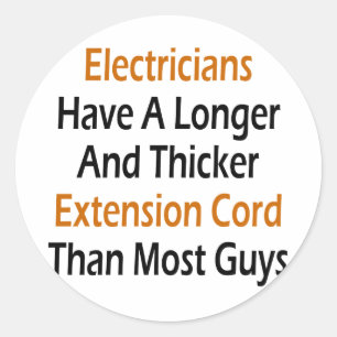Electricians Have A Longer And Thicker Extension C Classic Round Sticker