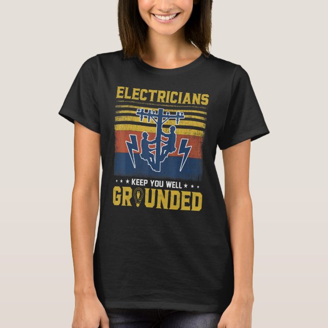 Electricians Keep You Well Grounded   Electrician T-Shirt (Front)