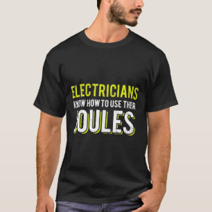 Electricians Know How To Use Their Joules Fathers T-Shirt