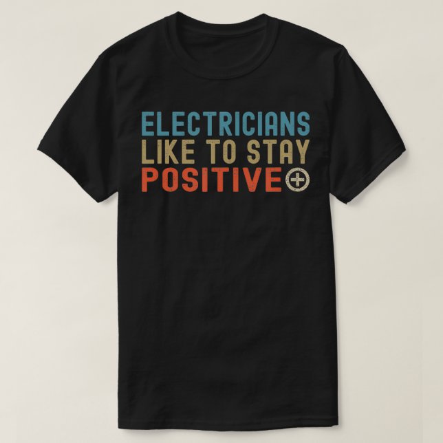 Electricians Like To Stay Positive Funny Electrici T-Shirt (Design Front)