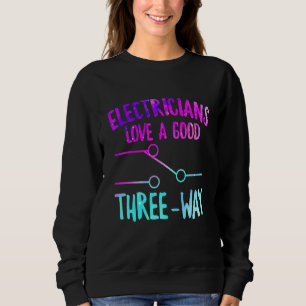 Electricians Love Good Three Way Lineman Electrica Sweatshirt