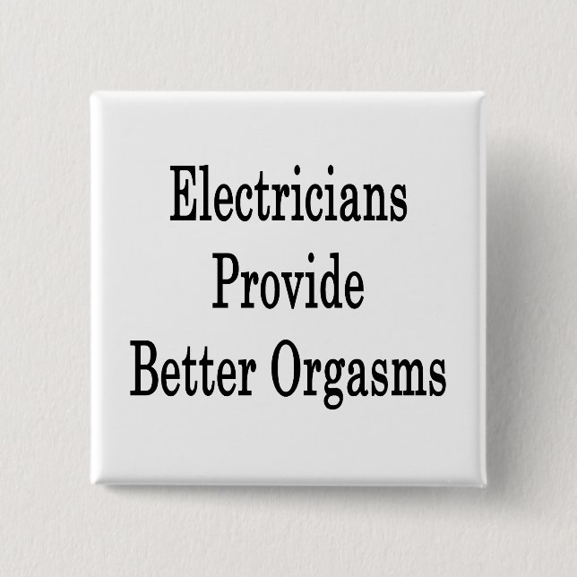 Electricians Provide Better Orgasms 15 Cm Square Badge (Front)