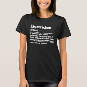 Electricians solves problems that you electricians T-Shirt