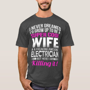 Electricians Wife Funny Gift Wife of Electrician T-Shirt