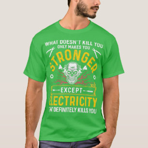 Electricity Definetely Kills You  T-Shirt