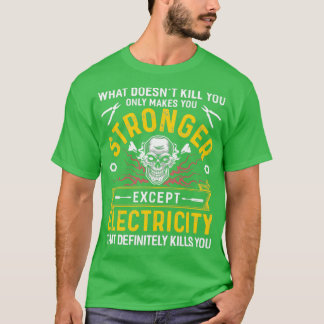 Electricity Definetely Kills You  T-Shirt
