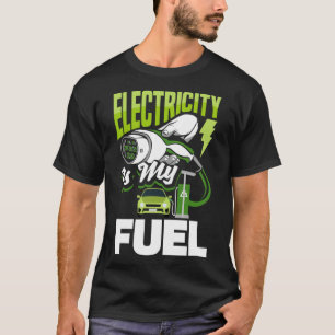Electricity is my fuel Battery Electric Vehicle EV T-Shirt