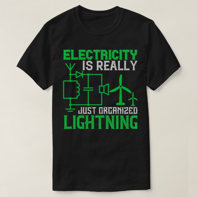 Electricity is really just organised lightning 1 T-Shirt (Design Front)