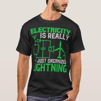 Electricity is really just organised lightning 1 T-Shirt